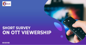 Read more about the article SHORT SURVEY ON OTT VIEWERSHIP